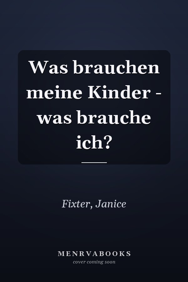Was brauchen meine Kinder - was brauche ich?