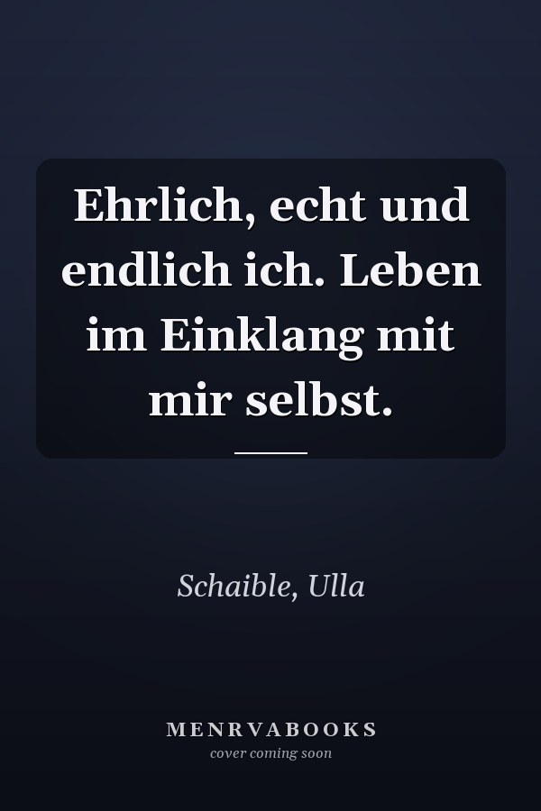 Ehrlich, echt und endlich ich. Leben im Einklang mit mir selbst.