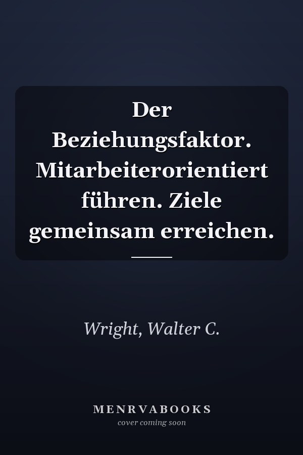 Der Beziehungsfaktor. Mitarbeiterorientiert führen. Ziele gemeinsam erreichen.