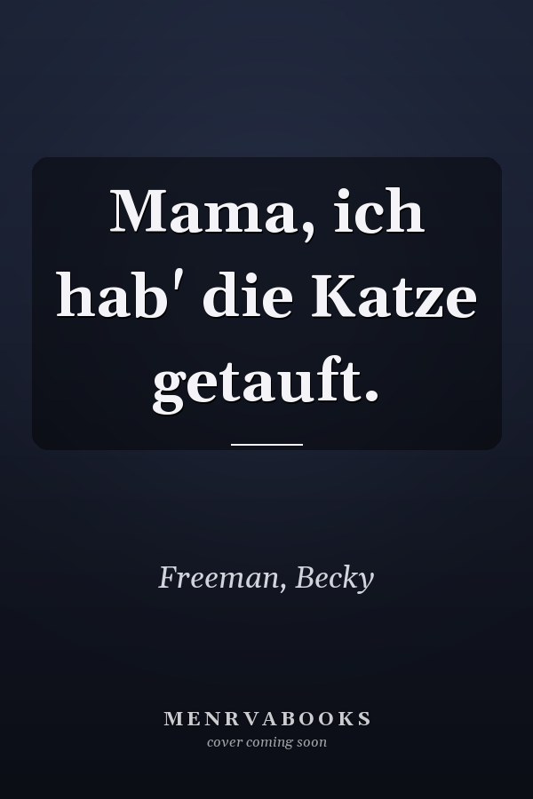 Mama, ich hab' die Katze getauft.