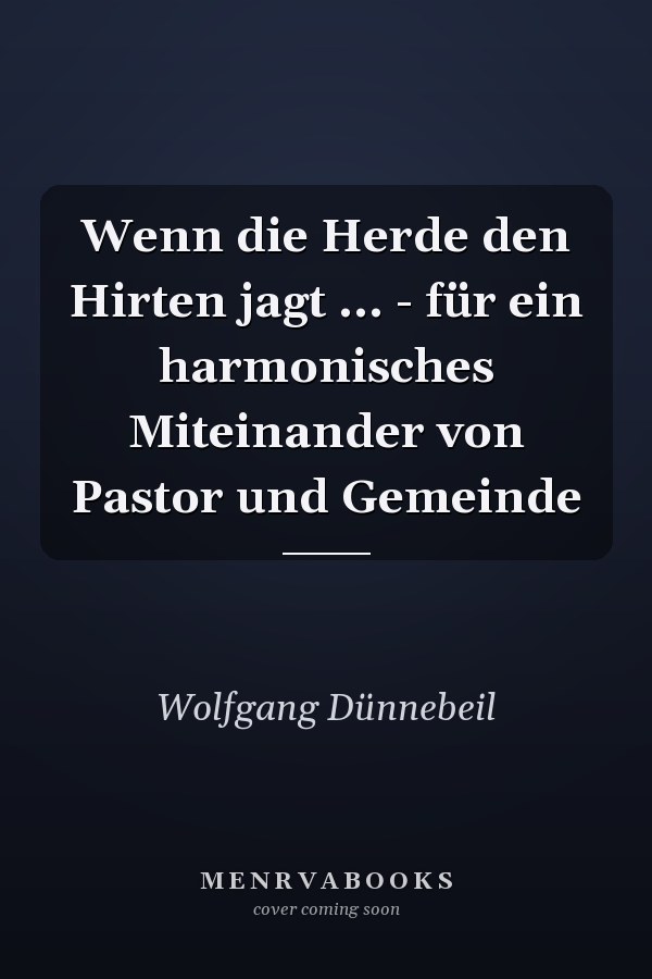 Wenn die Herde den Hirten jagt ... - für ein harmonisches Miteinander von Pastor und Gemeinde