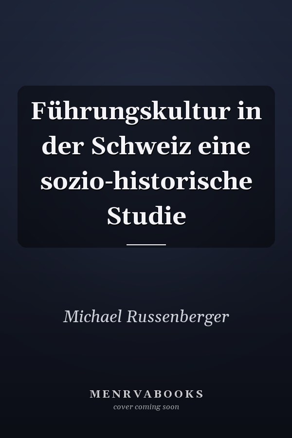 Führungskultur in der Schweiz eine sozio-historische Studie
