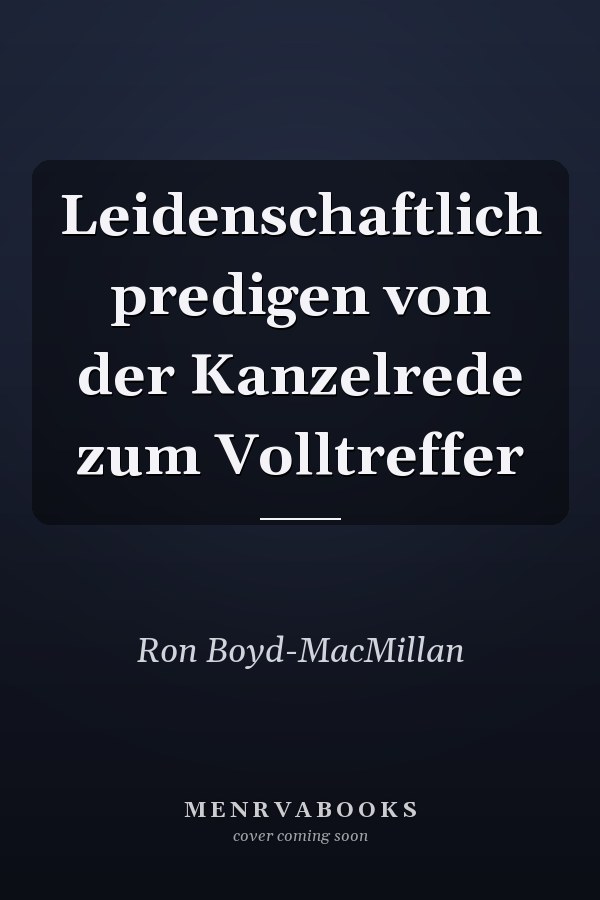 Leidenschaftlich predigen von der Kanzelrede zum Volltreffer