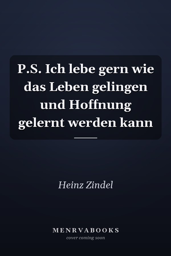 P.S. Ich lebe gern wie das Leben gelingen und Hoffnung gelernt werden kann