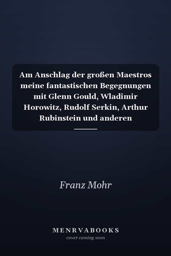 Am Anschlag der großen Maestros meine fantastischen Begegnungen mit Glenn Gould, Wladimir Horowitz, Rudolf Serkin, Arthur Rubinstein und anderen Berühmtheiten