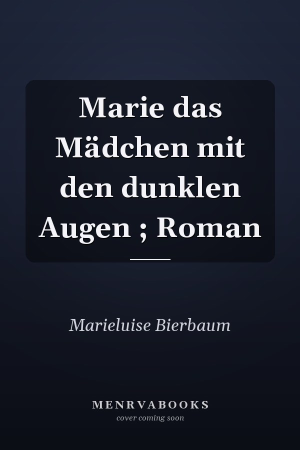 Marie das Mädchen mit den dunklen Augen ; Roman