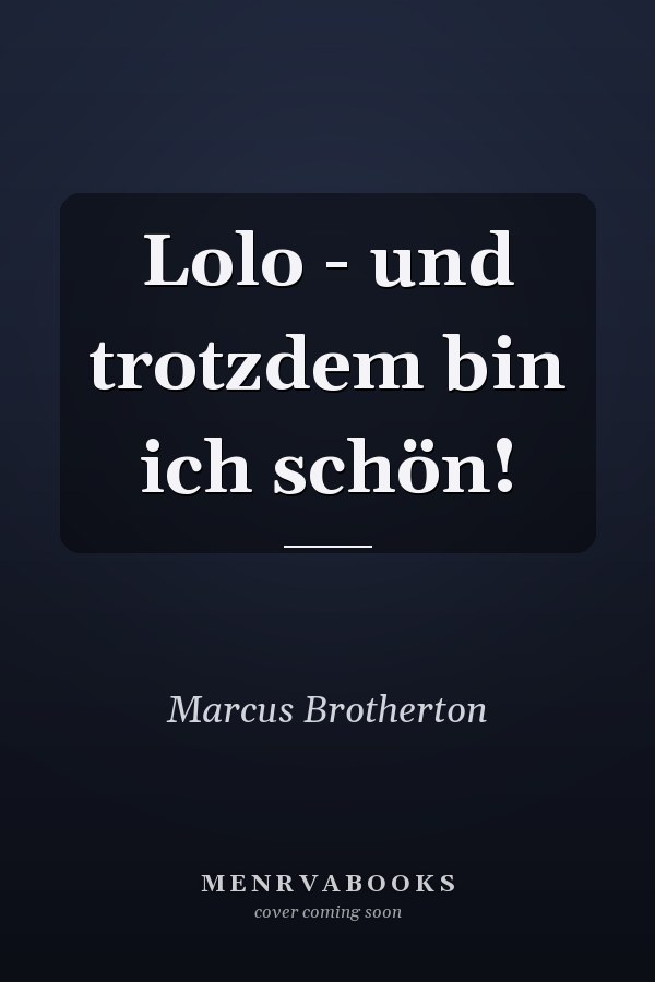 Lolo - und trotzdem bin ich schön!