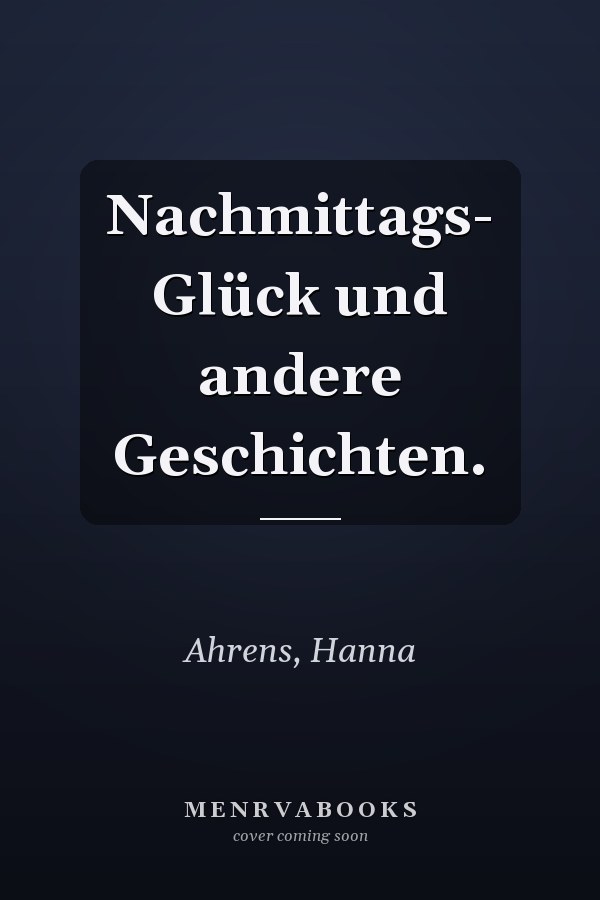 Nachmittags- Glück und andere Geschichten.