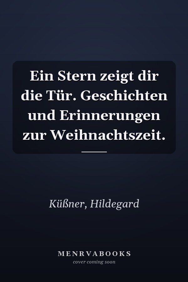 Ein Stern zeigt dir die Tür. Geschichten und Erinnerungen zur Weihnachtszeit.