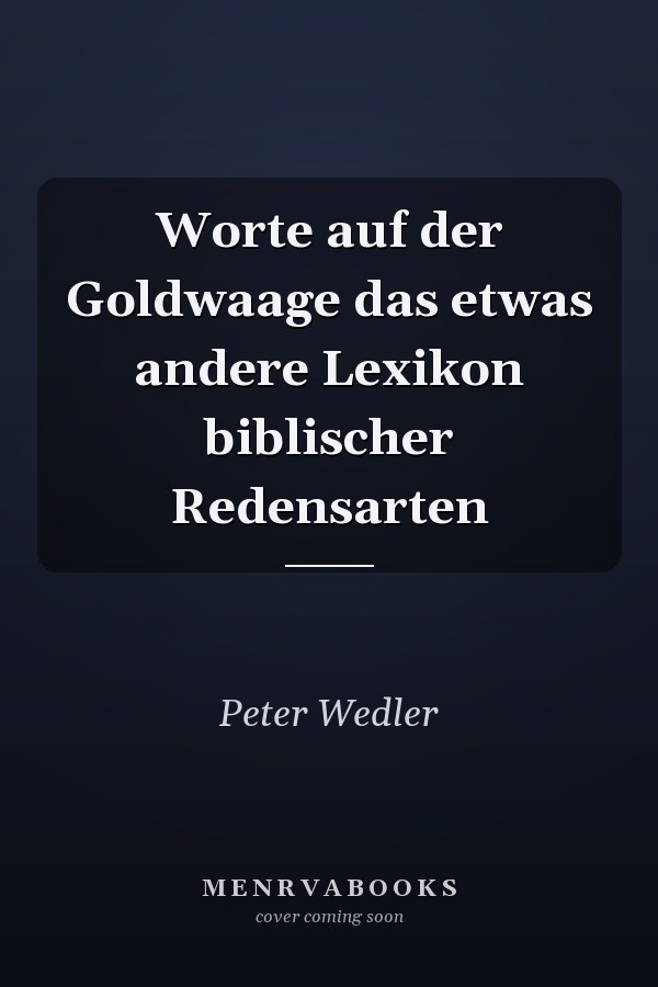 Worte auf der Goldwaage das etwas andere Lexikon biblischer Redensarten