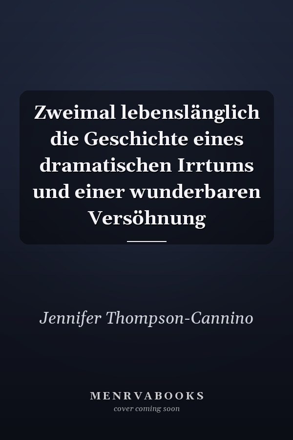 Zweimal lebenslänglich die Geschichte eines dramatischen Irrtums und einer wunderbaren Versöhnung