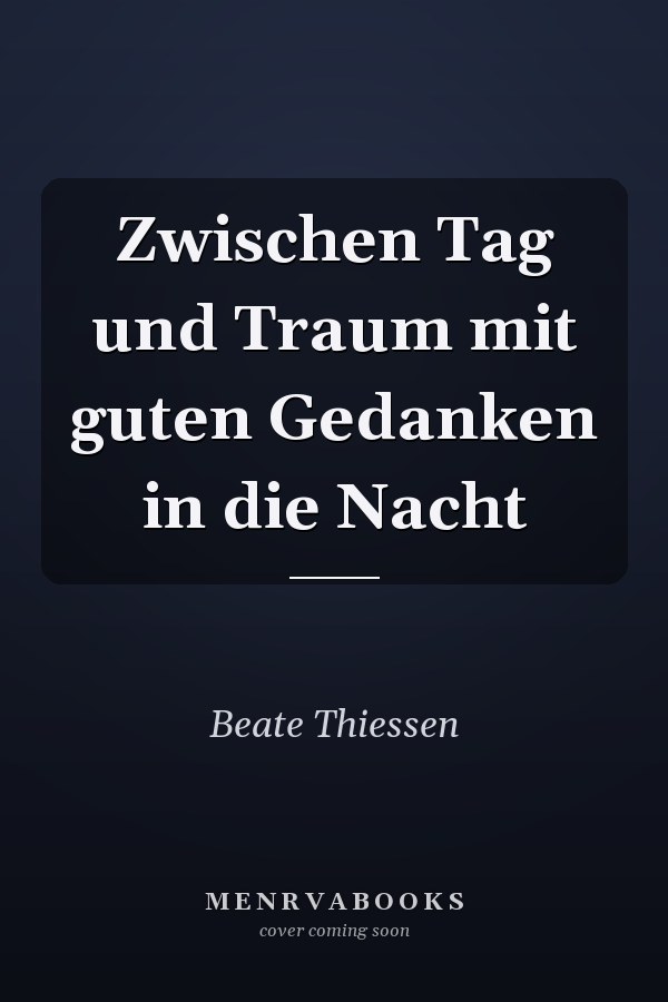 Zwischen Tag und Traum mit guten Gedanken in die Nacht