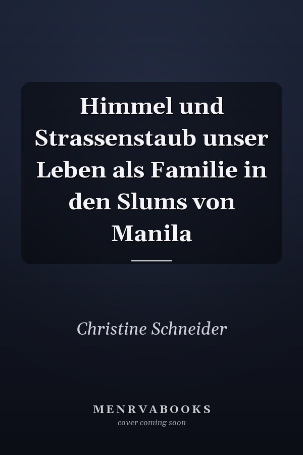 Himmel und Strassenstaub unser Leben als Familie in den Slums von Manila