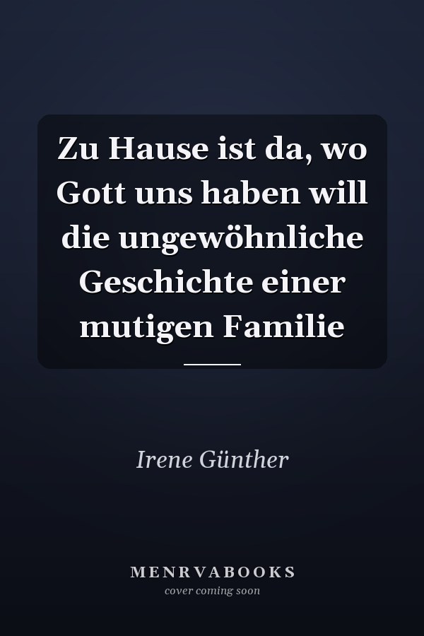 Zu Hause ist da, wo Gott uns haben will die ungewöhnliche Geschichte einer mutigen Familie