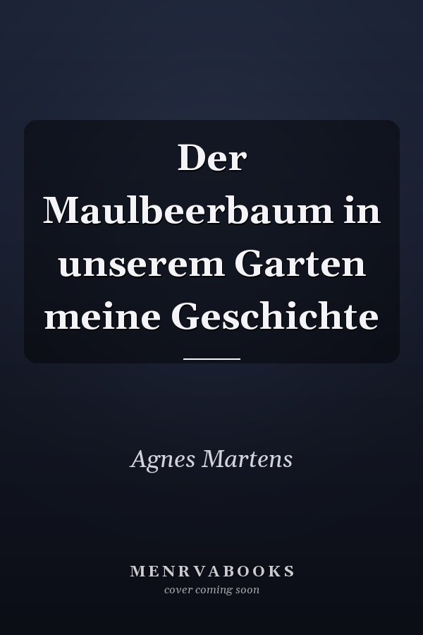 Der Maulbeerbaum in unserem Garten meine Geschichte