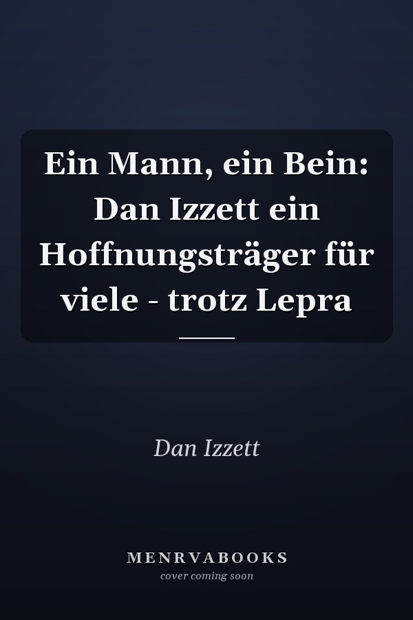 Ein Mann, ein Bein: Dan Izzett ein Hoffnungsträger für viele - trotz Lepra