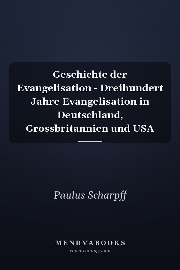 Geschichte der Evangelisation - Dreihundert Jahre Evangelisation in Deutschland, Grossbritannien und USA