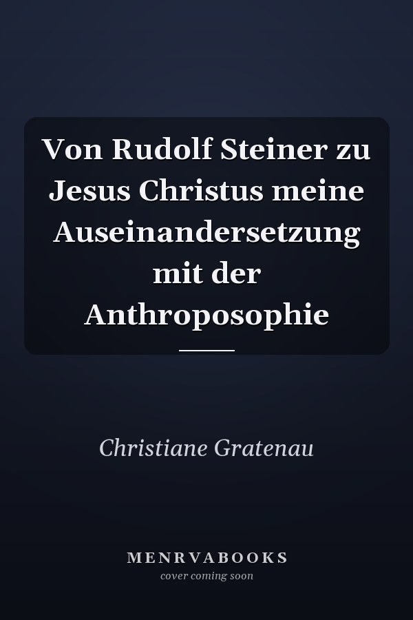 Von Rudolf Steiner zu Jesus Christus meine Auseinandersetzung mit der Anthroposophie