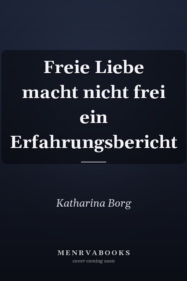 Freie Liebe macht nicht frei ein Erfahrungsbericht