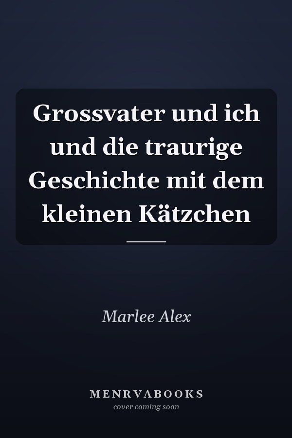 Grossvater und ich und die traurige Geschichte mit dem kleinen Kätzchen