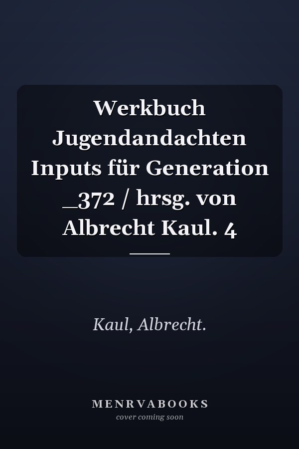 Werkbuch Jugendandachten Inputs für Generation _372 / hrsg. von Albrecht Kaul. 4