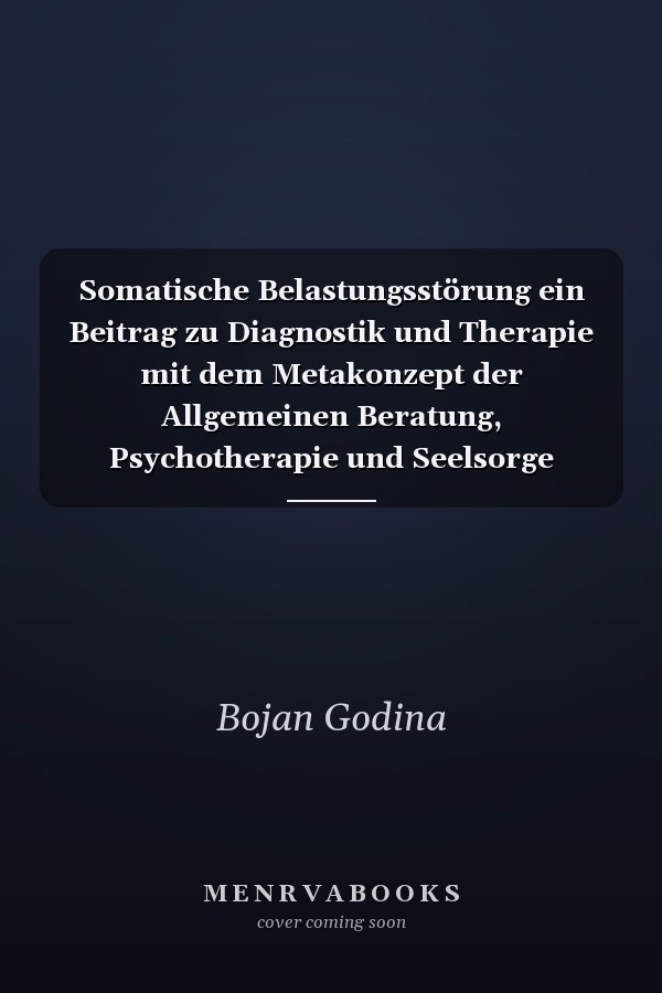 Somatische Belastungsstörung ein Beitrag zu Diagnostik und Therapie mit dem Metakonzept der Allgemeinen Beratung, Psychotherapie und Seelsorge (ABPS)