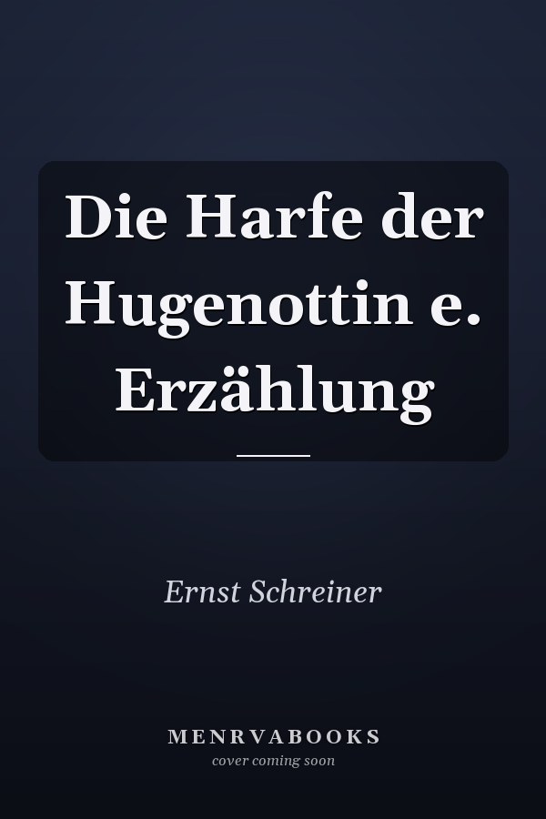 Die Harfe der Hugenottin e. Erzählung