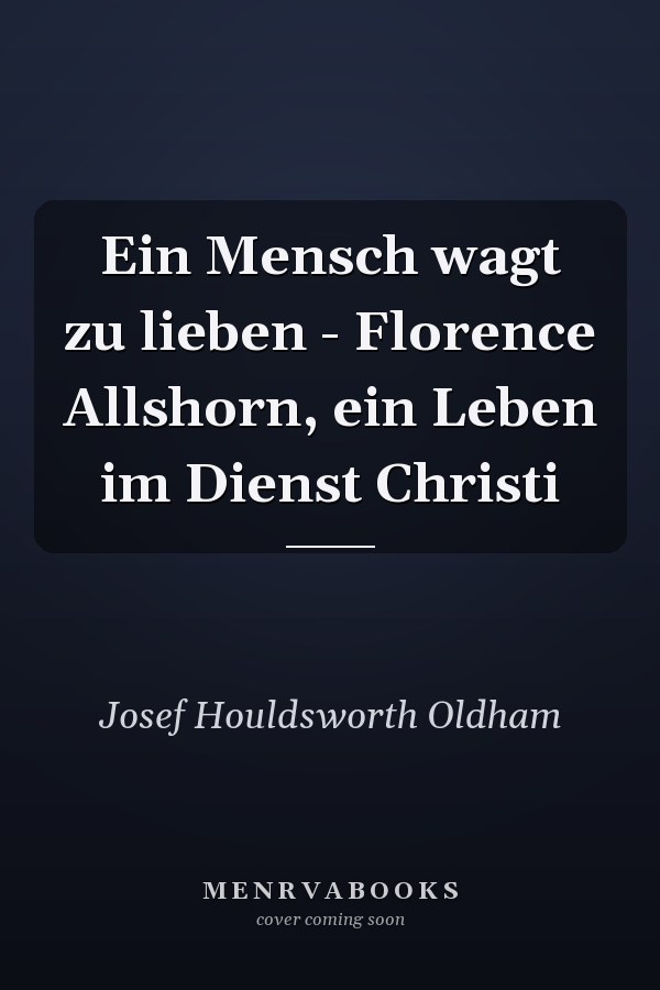 Ein Mensch wagt zu lieben - Florence Allshorn, ein Leben im Dienst Christi