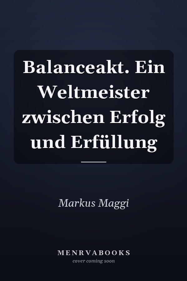 Balanceakt. Ein Weltmeister zwischen Erfolg und Erfüllung