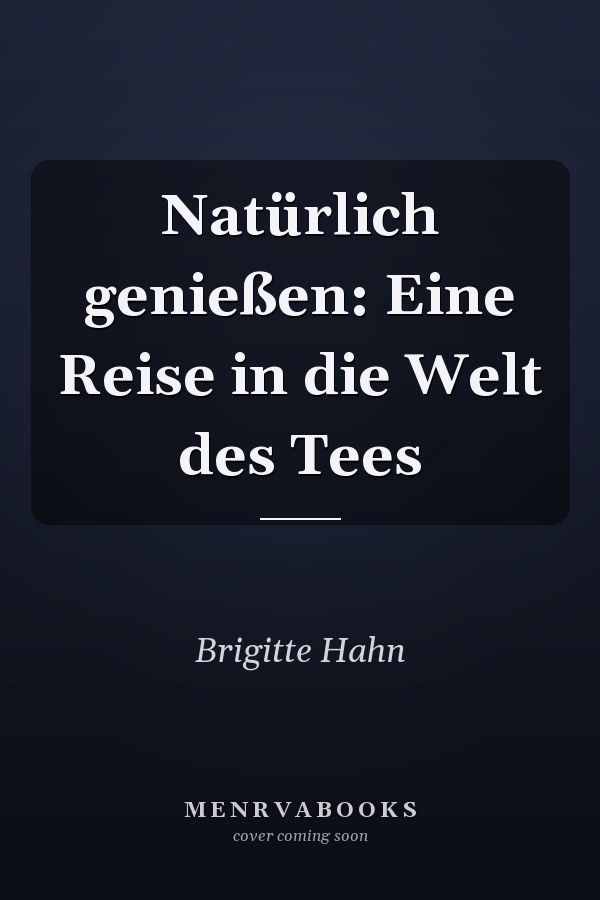 Natürlich genießen: Eine Reise in die Welt des Tees