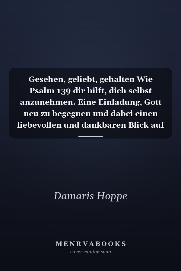 Gesehen, geliebt, gehalten Wie Psalm 139 dir hilft, dich selbst anzunehmen. Eine Einladung, Gott neu zu begegnen und dabei einen liebevollen und dankbaren Blick auf sich selbst zu entwickeln