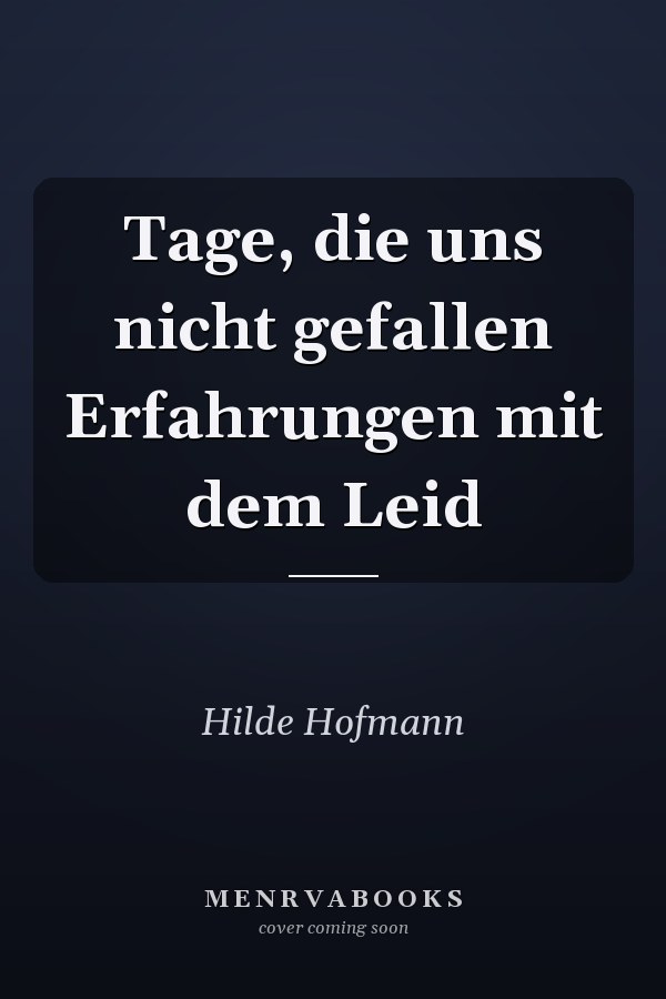 Tage, die uns nicht gefallen Erfahrungen mit dem Leid
