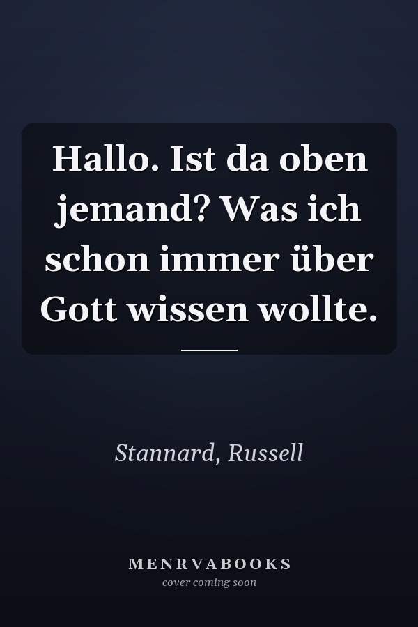 Hallo. Ist da oben jemand? Was ich schon immer über Gott wissen wollte.