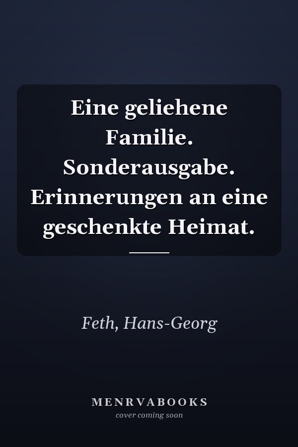 Eine geliehene Familie. Sonderausgabe. Erinnerungen an eine geschenkte Heimat.