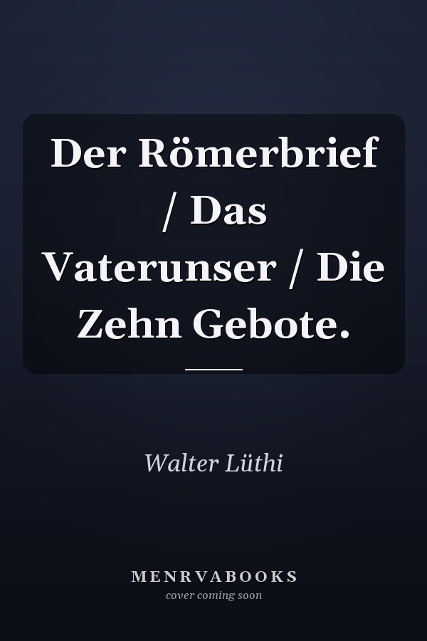 Der Römerbrief / Das Vaterunser / Die Zehn Gebote.