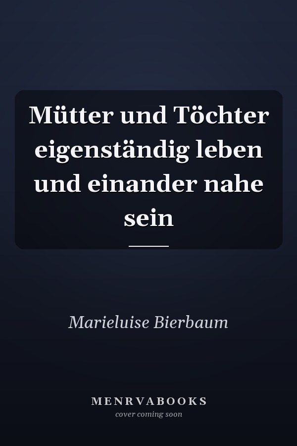 Mütter und Töchter eigenständig leben und einander nahe sein