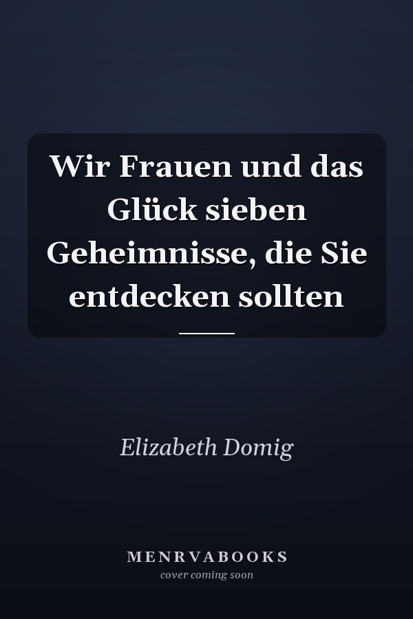 Wir Frauen und das Glück sieben Geheimnisse, die Sie entdecken sollten