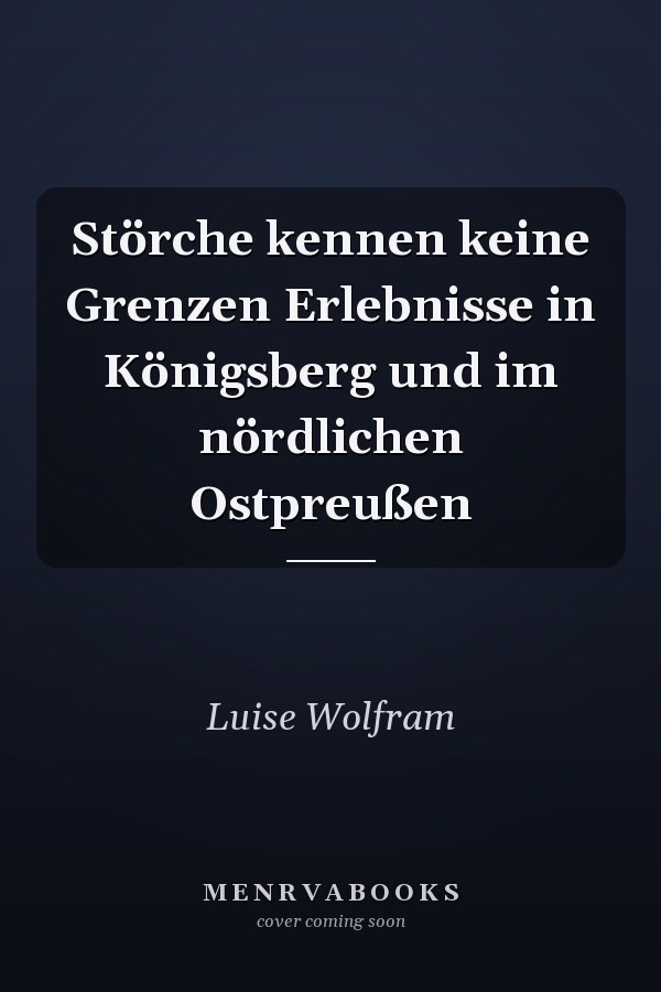 Störche kennen keine Grenzen Erlebnisse in Königsberg und im nördlichen Ostpreußen