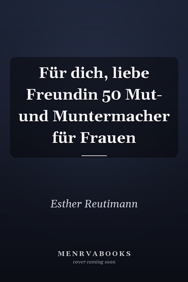 Für dich, liebe Freundin 50 Mut- und Muntermacher für Frauen
