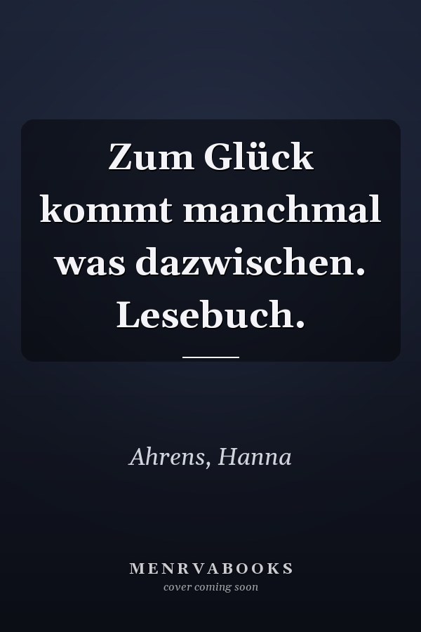 Zum Glück kommt manchmal was dazwischen. Lesebuch.