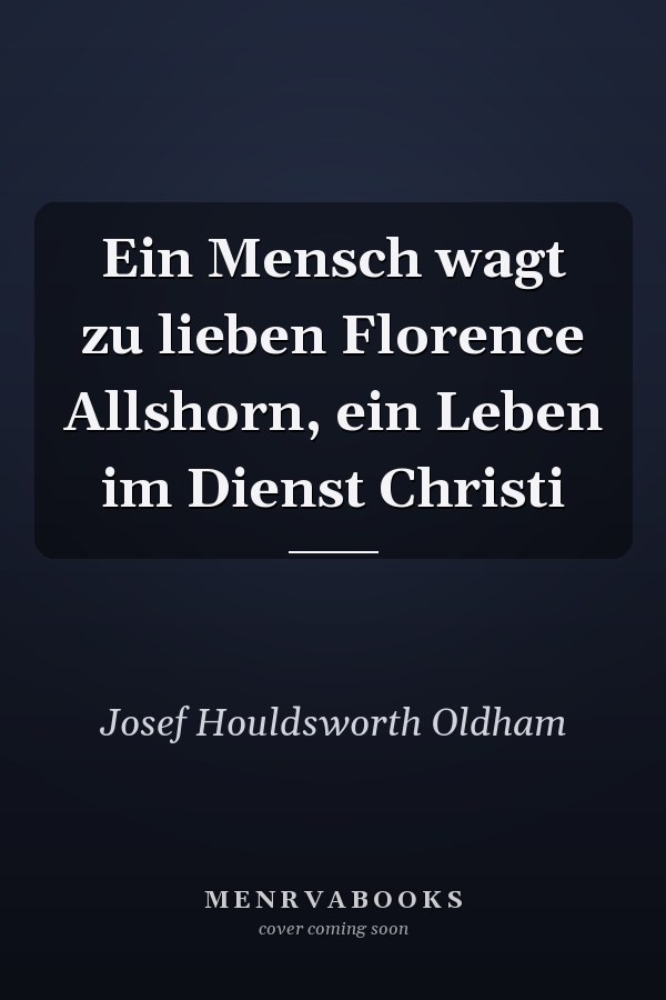 Ein Mensch wagt zu lieben Florence Allshorn, ein Leben im Dienst Christi