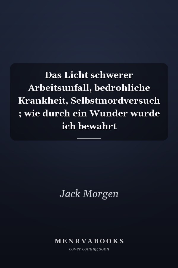 Das Licht schwerer Arbeitsunfall, bedrohliche Krankheit, Selbstmordversuch ; wie durch ein Wunder wurde ich bewahrt
