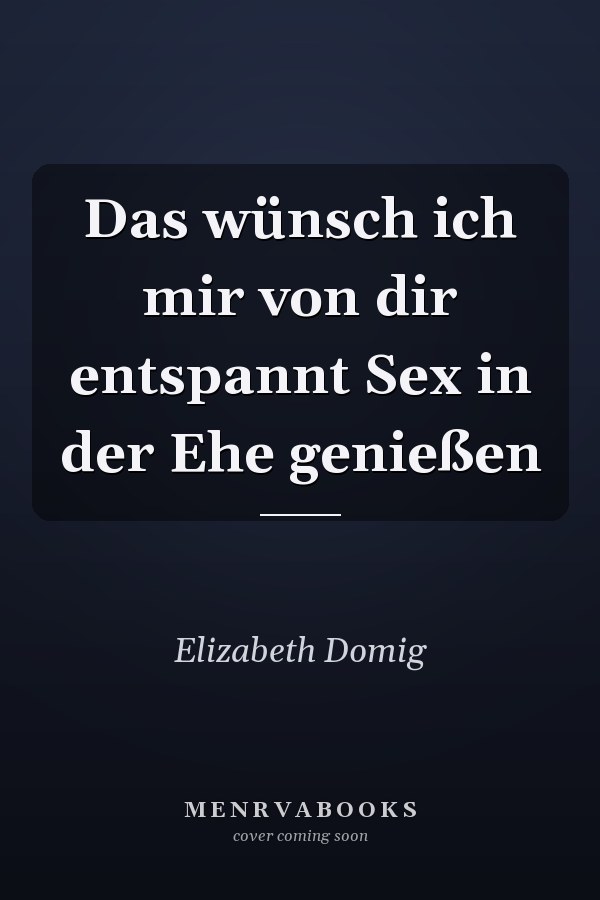 Das wünsch ich mir von dir entspannt Sex in der Ehe genießen