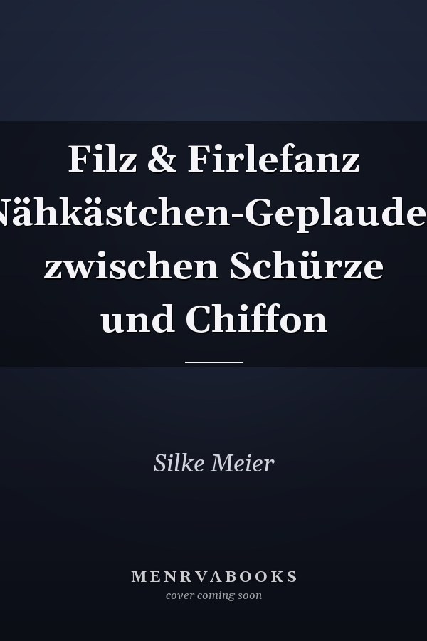 Filz & Firlefanz Nähkästchen-Geplauder zwischen Schürze und Chiffon