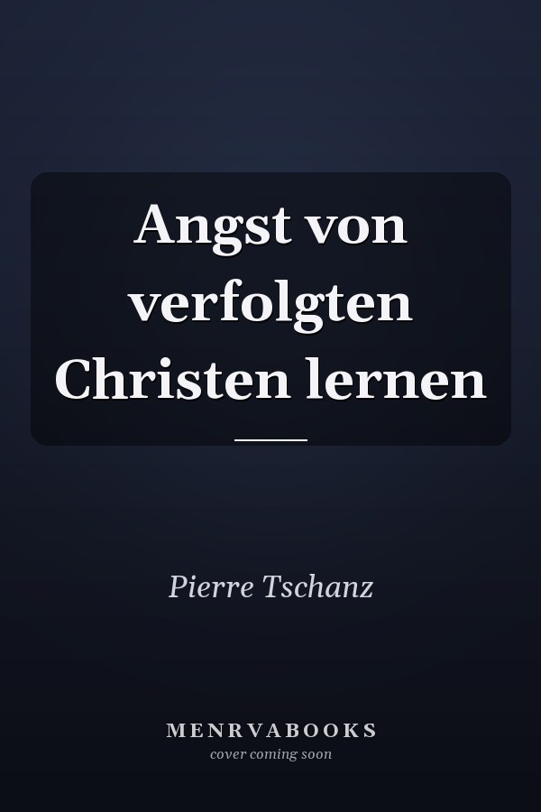 Angst von verfolgten Christen lernen