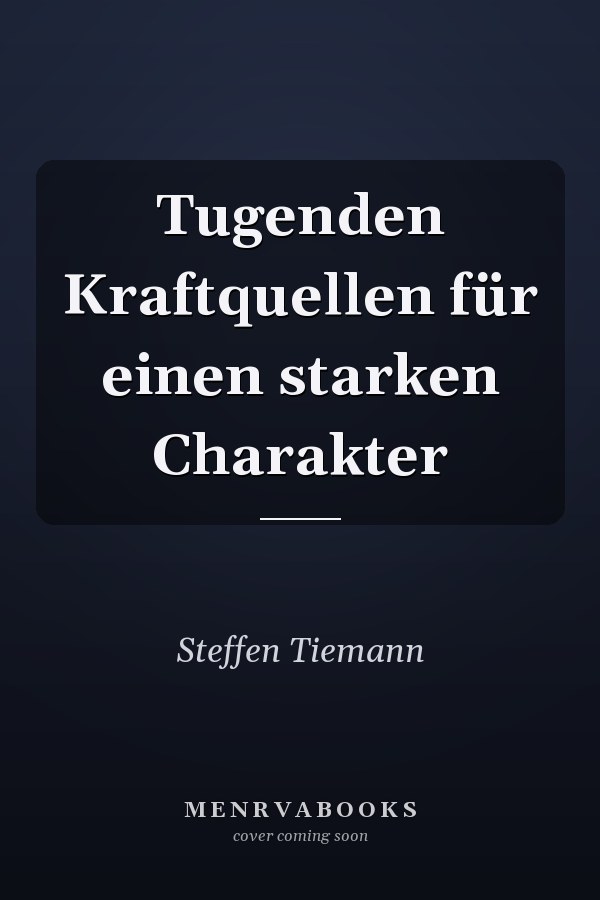 Tugenden Kraftquellen für einen starken Charakter