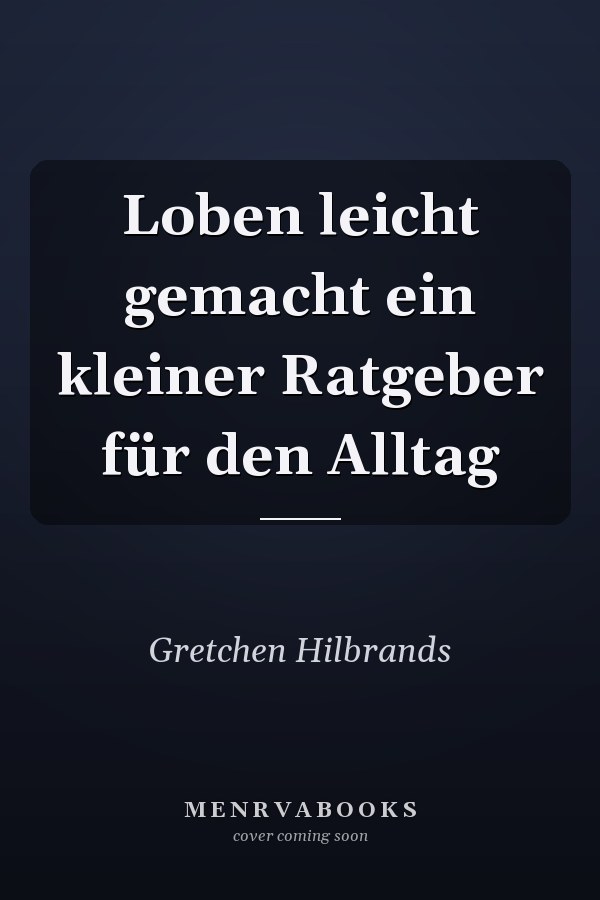 Loben leicht gemacht ein kleiner Ratgeber für den Alltag