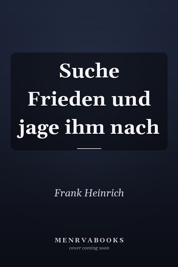 Suche Frieden und jage ihm nach