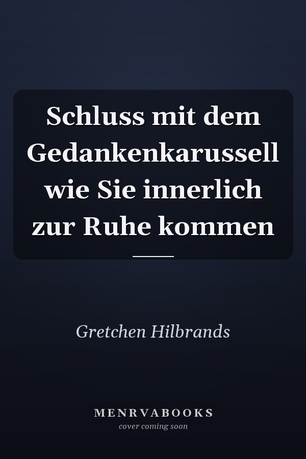 Schluss mit dem Gedankenkarussell wie Sie innerlich zur Ruhe kommen