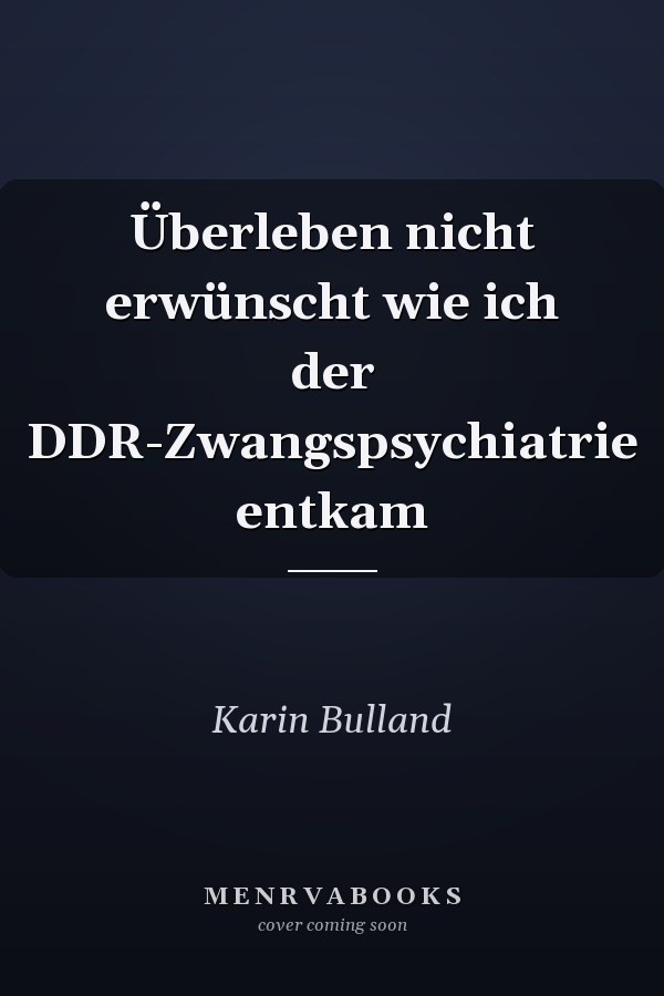 Überleben nicht erwünscht wie ich der DDR-Zwangspsychiatrie entkam